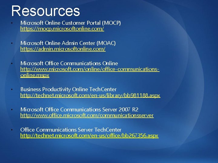 Resources • Microsoft Online Customer Portal (MOCP) https: //mocp. microsoftonline. com/ • Microsoft Online