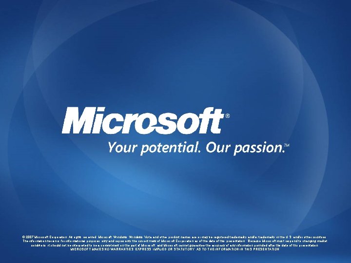 © 2007 Microsoft Corporation. All rights reserved. Microsoft, Windows Vista and other product names