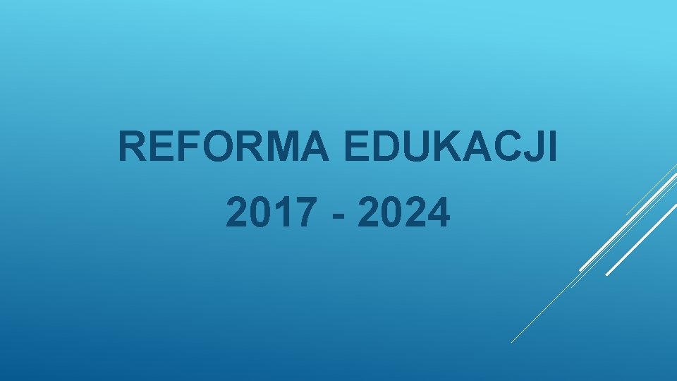 REFORMA EDUKACJI 2017 - 2024 