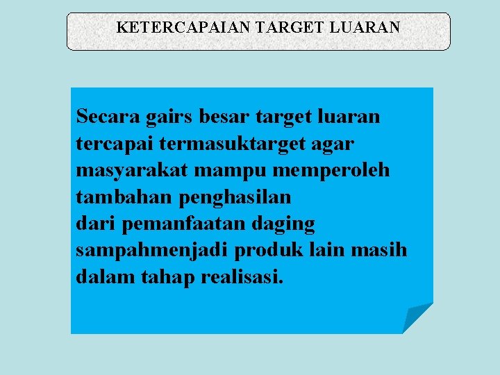 KETERCAPAIAN TARGET LUARAN Secara gairs besar target luaran tercapai termasuktarget agar masyarakat mampu memperoleh