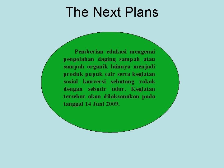 The Next Plans Pemberian edukasi mengenai pengolahan daging sampah atau sampah organik lainnya menjadi