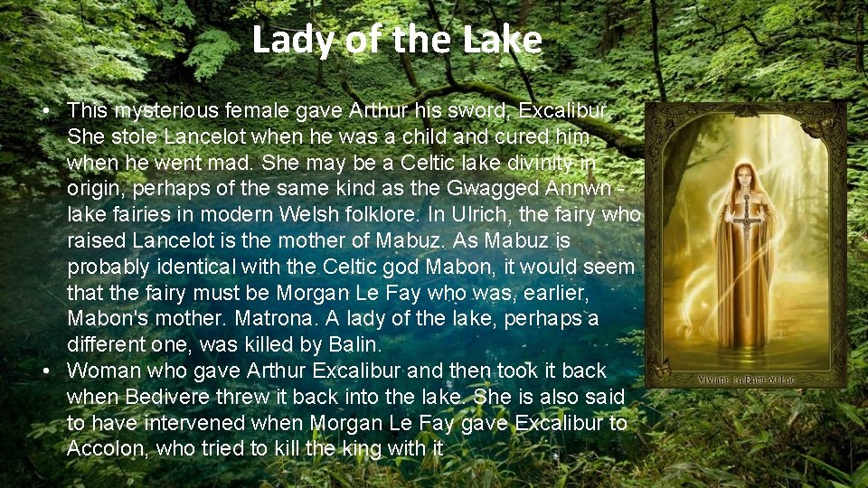 Lady of the Lake • This mysterious female gave Arthur his sword, Excalibur. She