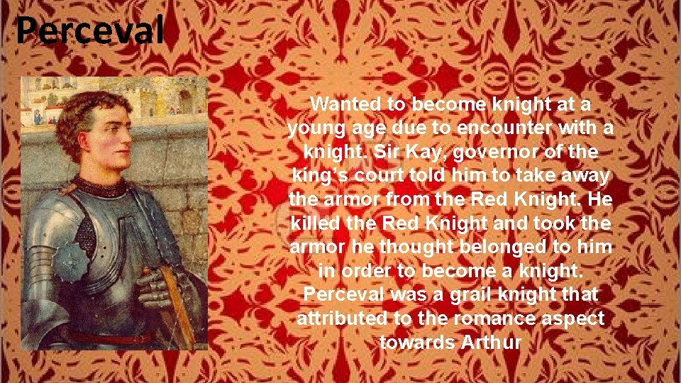 Perceval Wanted to become knight at a young age due to encounter with a
