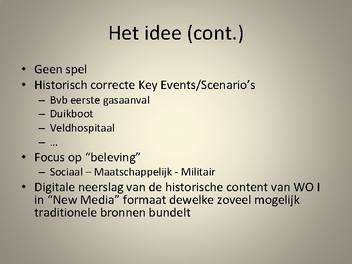 Het idee (cont. ) • Geen spel • Historisch correcte Key Events/Scenario’s – –