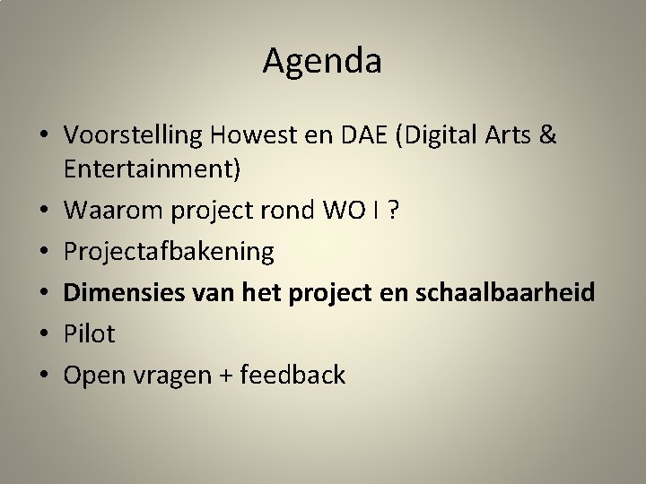 Agenda • Voorstelling Howest en DAE (Digital Arts & Entertainment) • Waarom project rond