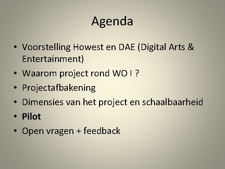 Agenda • Voorstelling Howest en DAE (Digital Arts & Entertainment) • Waarom project rond