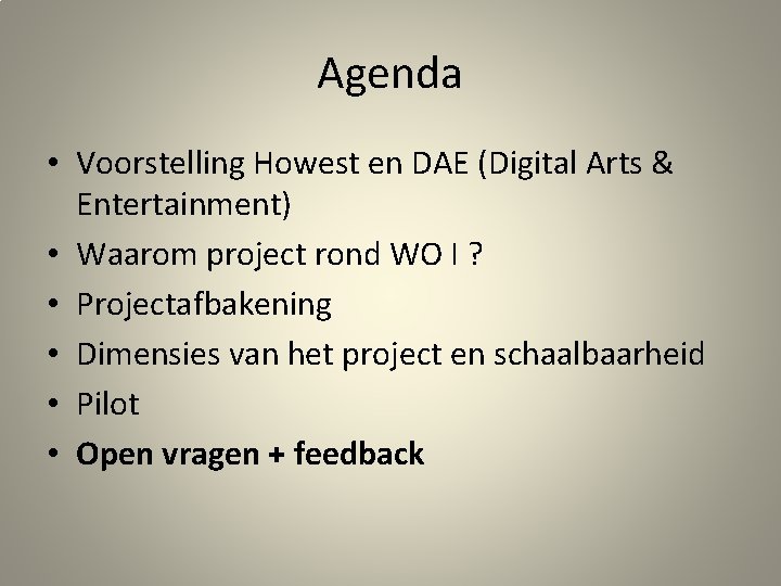 Agenda • Voorstelling Howest en DAE (Digital Arts & Entertainment) • Waarom project rond