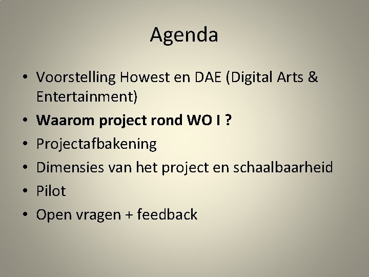 Agenda • Voorstelling Howest en DAE (Digital Arts & Entertainment) • Waarom project rond