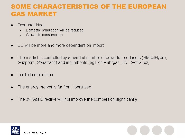 SOME CHARACTERISTICS OF THE EUROPEAN GAS MARKET l Demand driven § § Domestic production