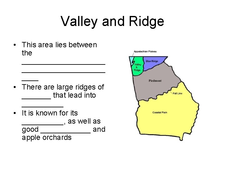 Valley and Ridge • This area lies between the ____________________ • There are large