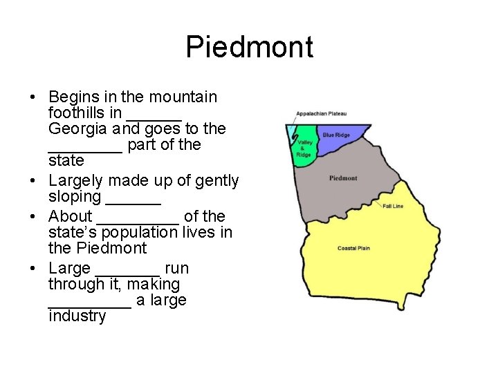 Piedmont • Begins in the mountain foothills in ______ Georgia and goes to the