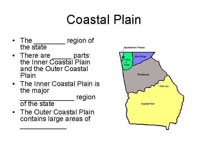 Coastal Plain • The ____ region of the state • There are _____ parts:
