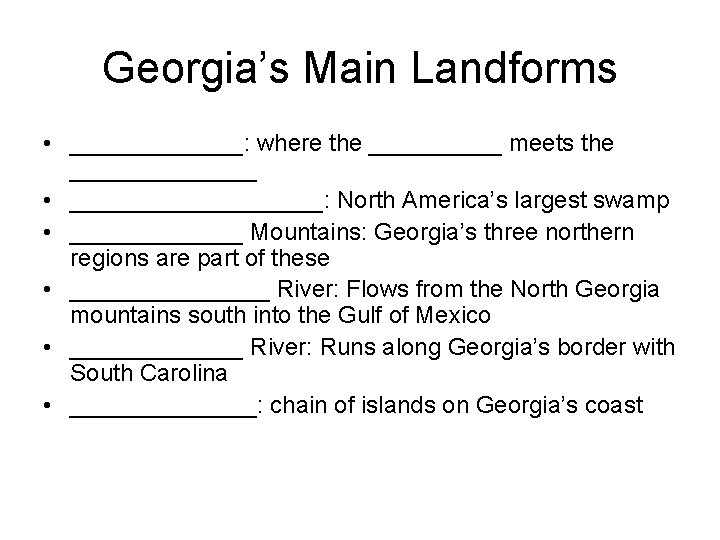 Georgia’s Main Landforms • _______: where the _____ meets the _______ • __________: North