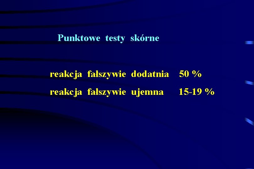 Punktowe testy skórne reakcja fałszywie dodatnia 50 % reakcja fałszywie ujemna 15 -19 %