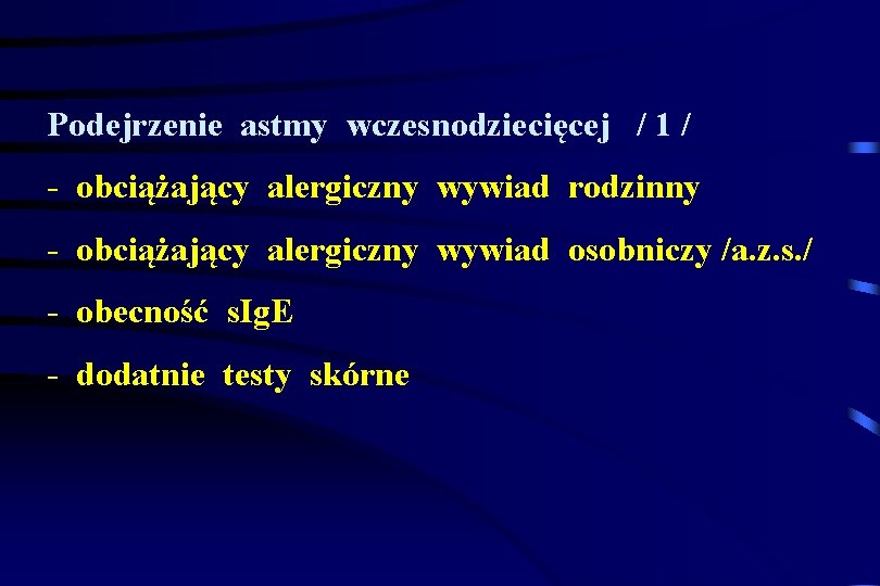 Podejrzenie astmy wczesnodziecięcej / 1 / - obciążający alergiczny wywiad rodzinny - obciążający alergiczny