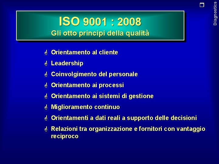 ISO 9001 : 2008 Gli otto principi della qualità G Orientamento al cliente G