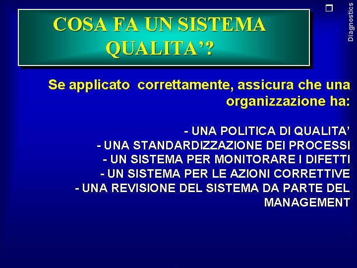 Diagnostics COSA FA UN SISTEMA QUALITA’? Se applicato correttamente, assicura che una organizzazione ha: