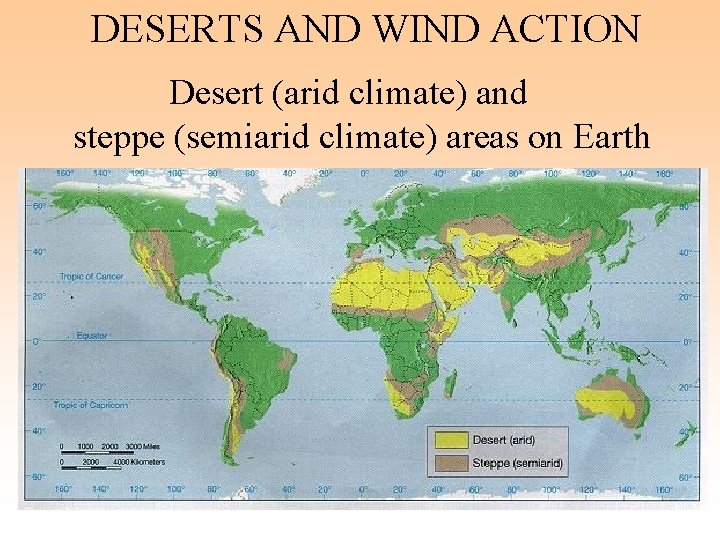 DESERTS AND WIND ACTION Desert (arid climate) and steppe (semiarid climate) areas on Earth