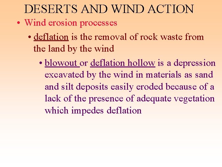 DESERTS AND WIND ACTION • Wind erosion processes • deflation is the removal of