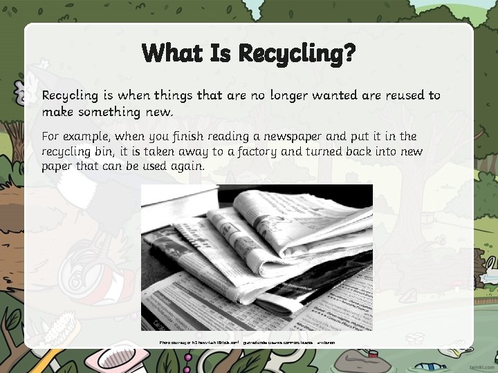 What Is Recycling? Recycling is when things that are no longer wanted are reused