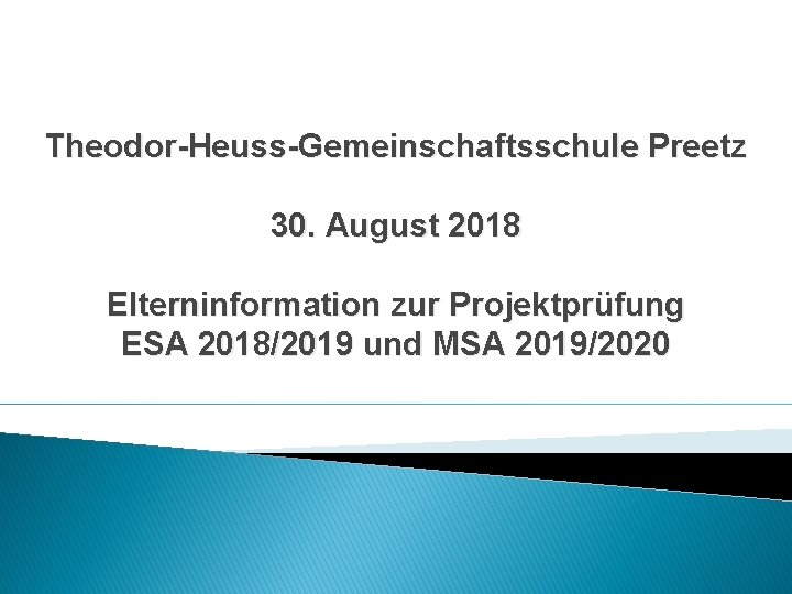 Theodor-Heuss-Gemeinschaftsschule Preetz 30. August 2018 Elterninformation zur Projektprüfung ESA 2018/2019 und MSA 2019/2020 