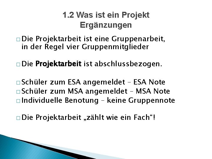 1. 2 Was ist ein Projekt Ergänzungen � Die Projektarbeit ist eine Gruppenarbeit, in