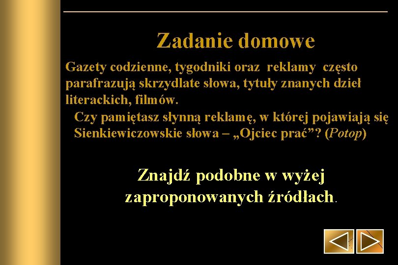 Zadanie domowe Gazety codzienne, tygodniki oraz reklamy często parafrazują skrzydlate słowa, tytuły znanych dzieł Zadanie domowe Gazety codzienne, tygodniki oraz reklamy często parafrazują skrzydlate słowa, tytuły znanych dzieł