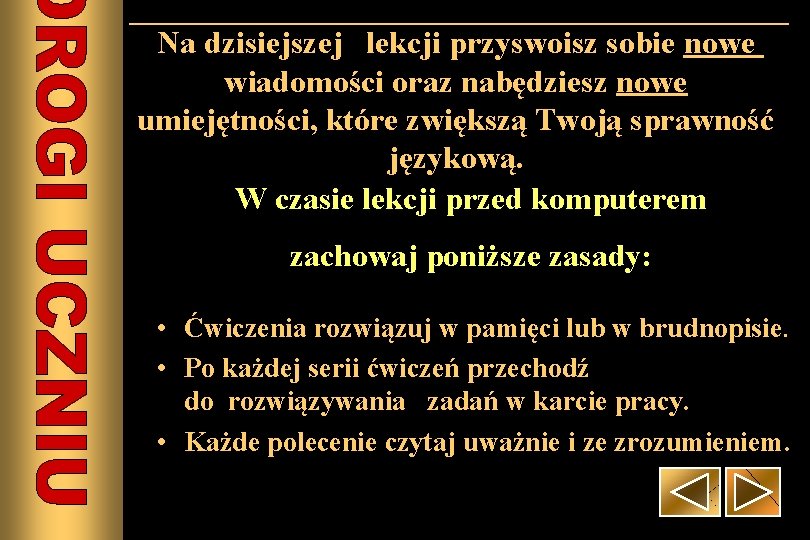 Na dzisiejszej lekcji przyswoisz sobie nowe wiadomości oraz nabędziesz nowe umiejętności, które zwiększą Twoją