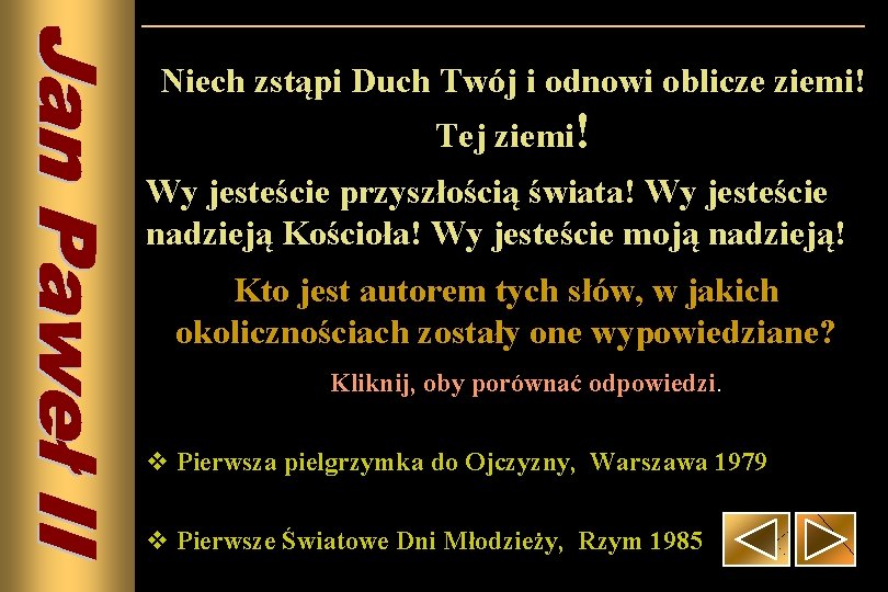 Niech zstąpi Duch Twój i odnowi oblicze ziemi! Tej ziemi! Wy jesteście przyszłością świata!