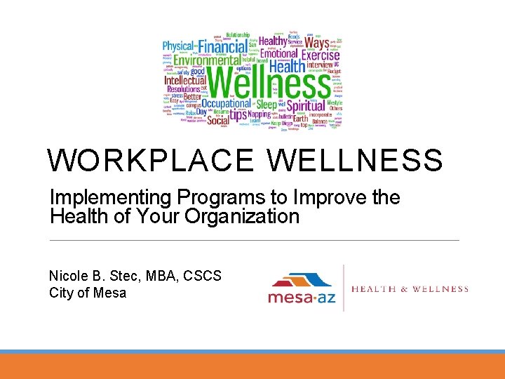 WORKPLACE WELLNESS Implementing Programs to Improve the Health of Your Organization Nicole B. Stec,