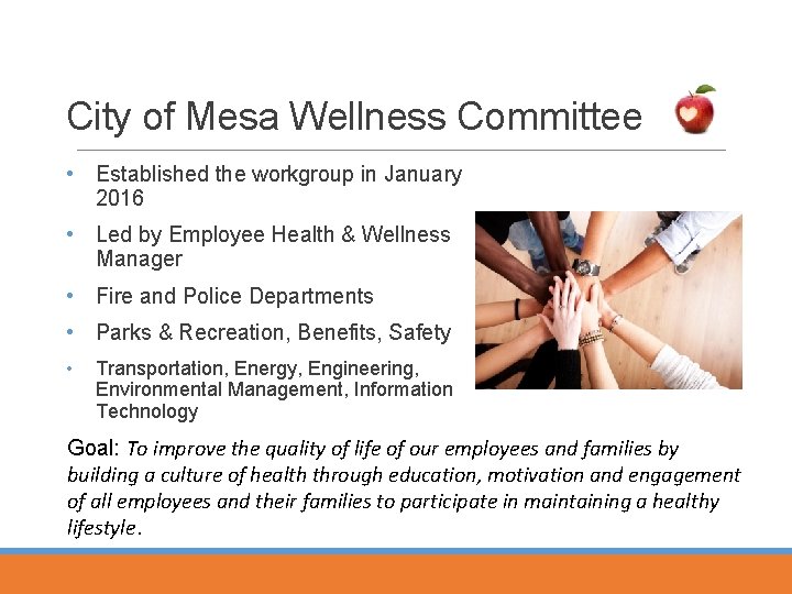 City of Mesa Wellness Committee • Established the workgroup in January 2016 • Led