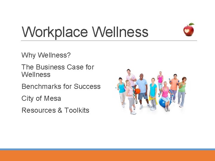 Workplace Wellness Why Wellness? The Business Case for Wellness Benchmarks for Success City of