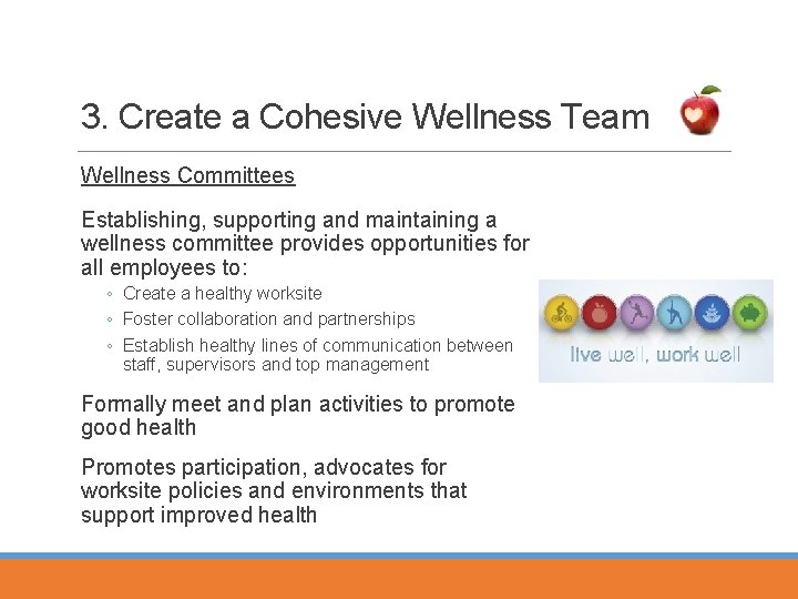 3. Create a Cohesive Wellness Team Wellness Committees Establishing, supporting and maintaining a wellness