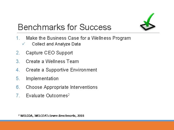 Benchmarks for Success 1. Make the Business Case for a Wellness Program ü Collect