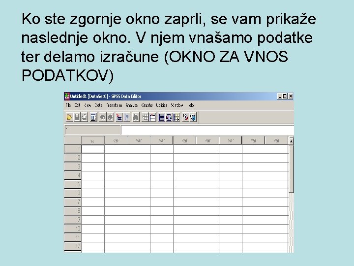 Ko ste zgornje okno zaprli, se vam prikaže naslednje okno. V njem vnašamo podatke