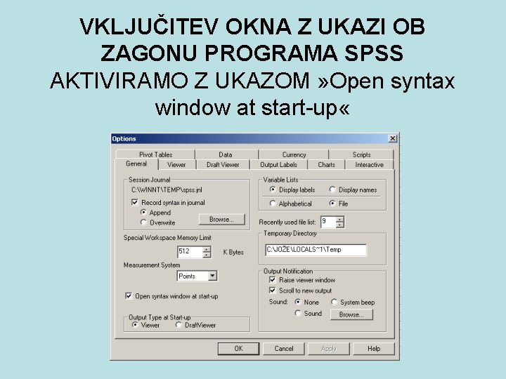 VKLJUČITEV OKNA Z UKAZI OB ZAGONU PROGRAMA SPSS AKTIVIRAMO Z UKAZOM » Open syntax