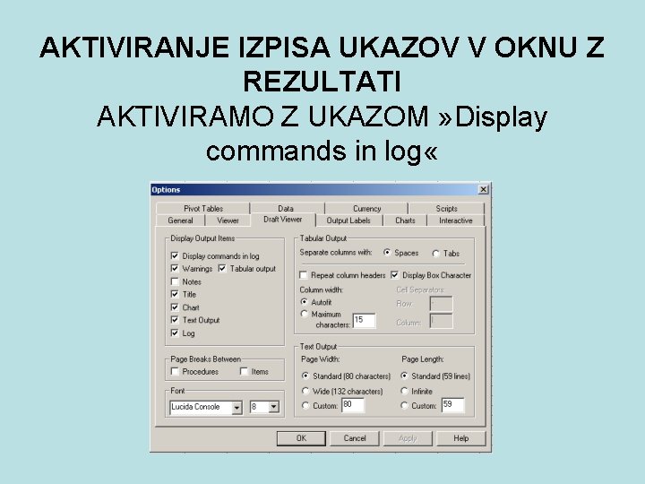 AKTIVIRANJE IZPISA UKAZOV V OKNU Z REZULTATI AKTIVIRAMO Z UKAZOM » Display commands in