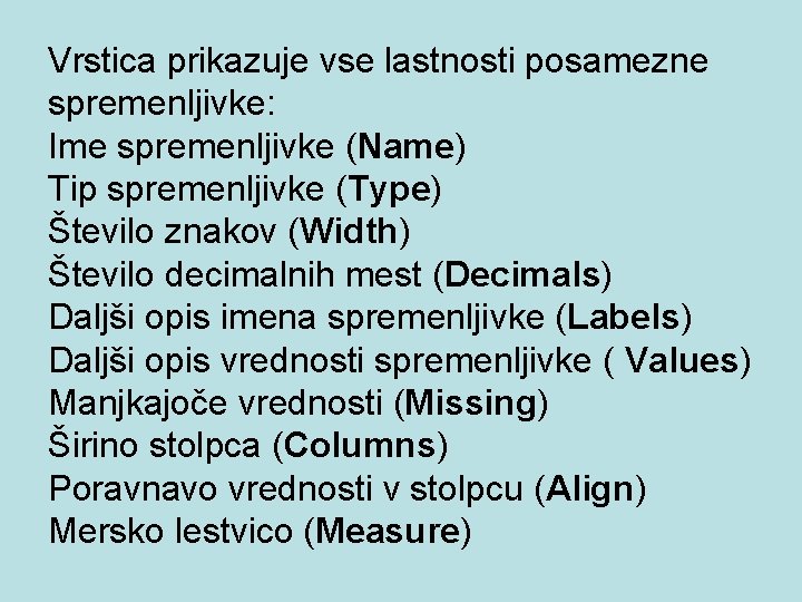 Vrstica prikazuje vse lastnosti posamezne spremenljivke: Ime spremenljivke (Name) Tip spremenljivke (Type) Število znakov