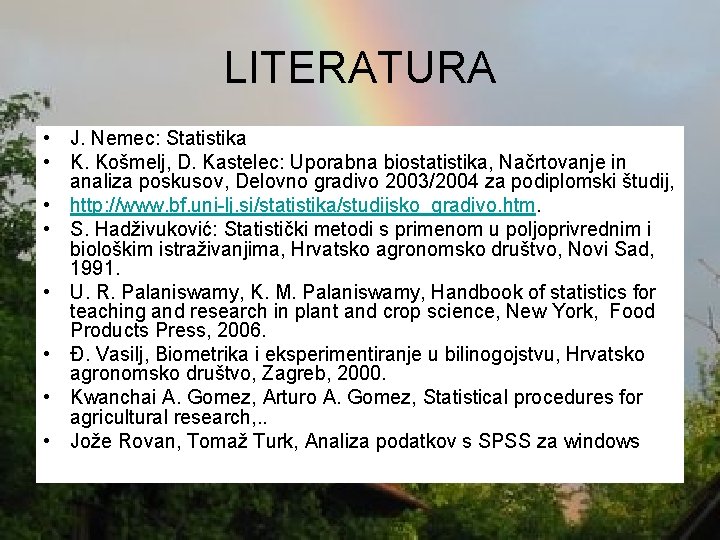 LITERATURA • J. Nemec: Statistika • K. Košmelj, D. Kastelec: Uporabna biostatistika, Načrtovanje in
