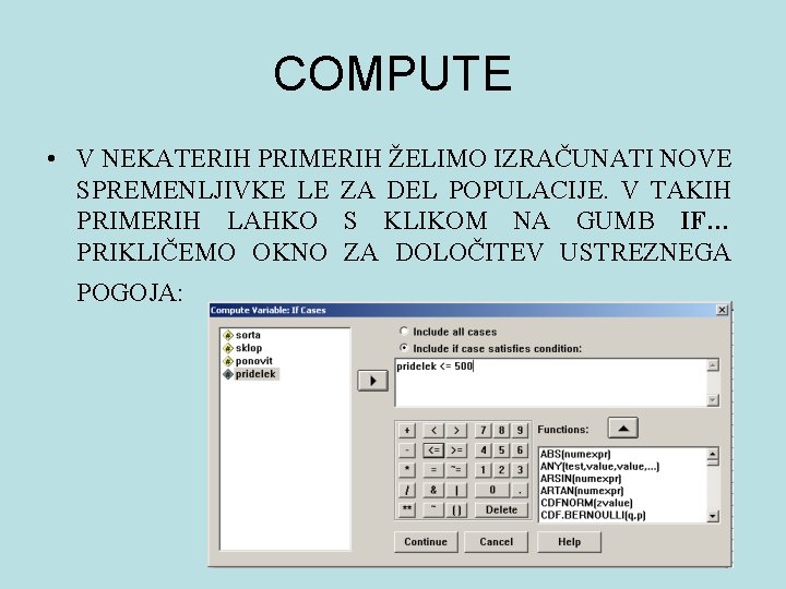 COMPUTE • V NEKATERIH PRIMERIH ŽELIMO IZRAČUNATI NOVE SPREMENLJIVKE LE ZA DEL POPULACIJE. V