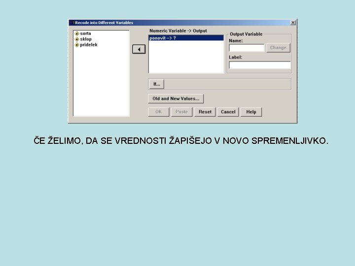 ČE ŽELIMO, DA SE VREDNOSTI ŽAPIŠEJO V NOVO SPREMENLJIVKO. 