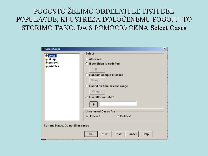 POGOSTO ŽELIMO OBDELATI LE TISTI DEL POPULACIJE, KI USTREZA DOLOČENEMU POGOJU. TO STORIMO TAKO,