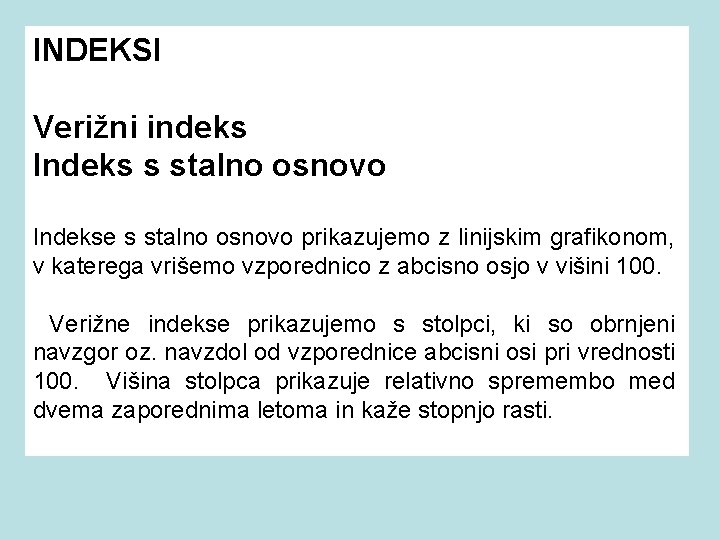 INDEKSI Verižni indeks Indeks s stalno osnovo Indekse s stalno osnovo prikazujemo z linijskim