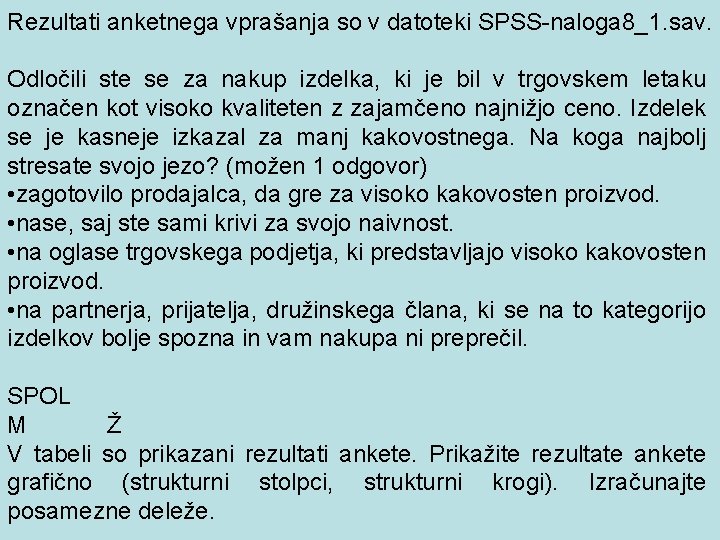 Rezultati anketnega vprašanja so v datoteki SPSS-naloga 8_1. sav. Odločili ste se za nakup