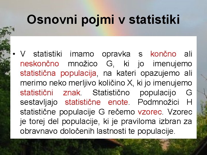 Osnovni pojmi v statistiki • V statistiki imamo opravka s končno ali neskončno množico