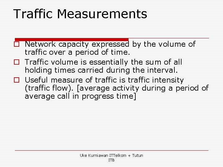 Traffic Measurements o Network capacity expressed by the volume of traffic over a period