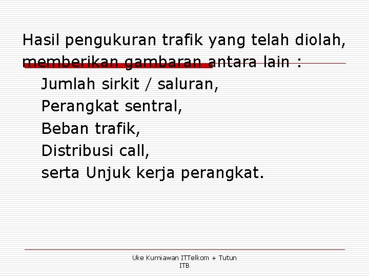 Hasil pengukuran trafik yang telah diolah, memberikan gambaran antara lain : Jumlah sirkit /