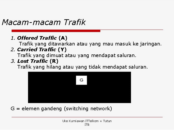 Macam-macam Trafik 1. Offered Traffic (A) Trafik yang ditawarkan atau yang mau masuk ke