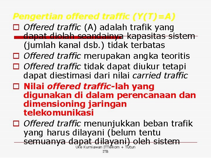 Pengertian offered traffic (Y(T)=A) o Offered traffic (A) adalah trafik yang dapat diolah seandainya