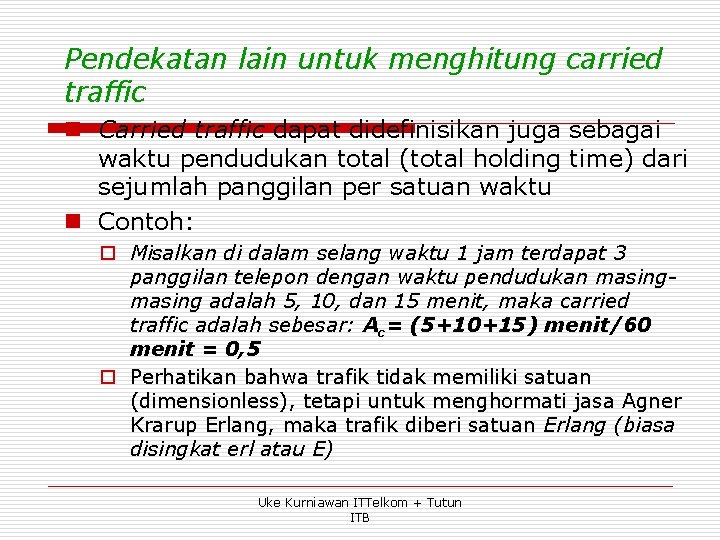 Pendekatan lain untuk menghitung carried traffic n Carried traffic dapat didefinisikan juga sebagai waktu